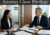 Attorney Client Privilege: The Complete Guide to What It Protects, When It Applies, Its Key Exceptions, and How the Privilege Can Be Lost Attorney Client Privilege